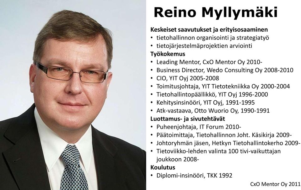 1996-2000 Kehitysinsinööri, YIT Oyj, 1991-1995 Atk-vastaava, Otto Wuorio Oy, 1990-1991 Luottamus- ja sivutehtävät Puheenjohtaja, IT Forum 2010- Päätoimittaja,