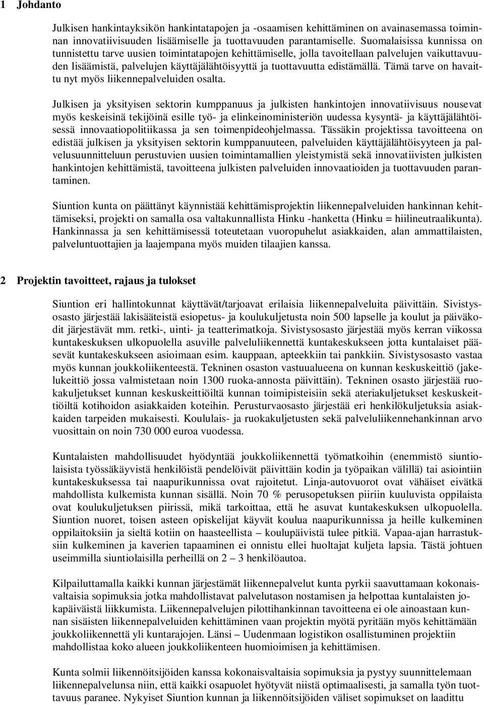 Tämä tarve on havaittu nyt myös liikennepalveluiden osalta.
