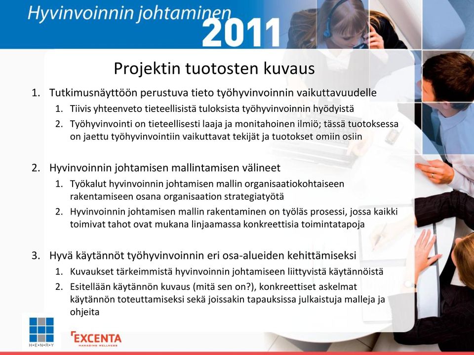 Hyvinvoinnin johtamisen mallintamisen välineet 1. Työkalut hyvinvoinnin johtamisen mallin organisaatiokohtaiseen rakentamiseen osana organisaation strategiatyötä 2.