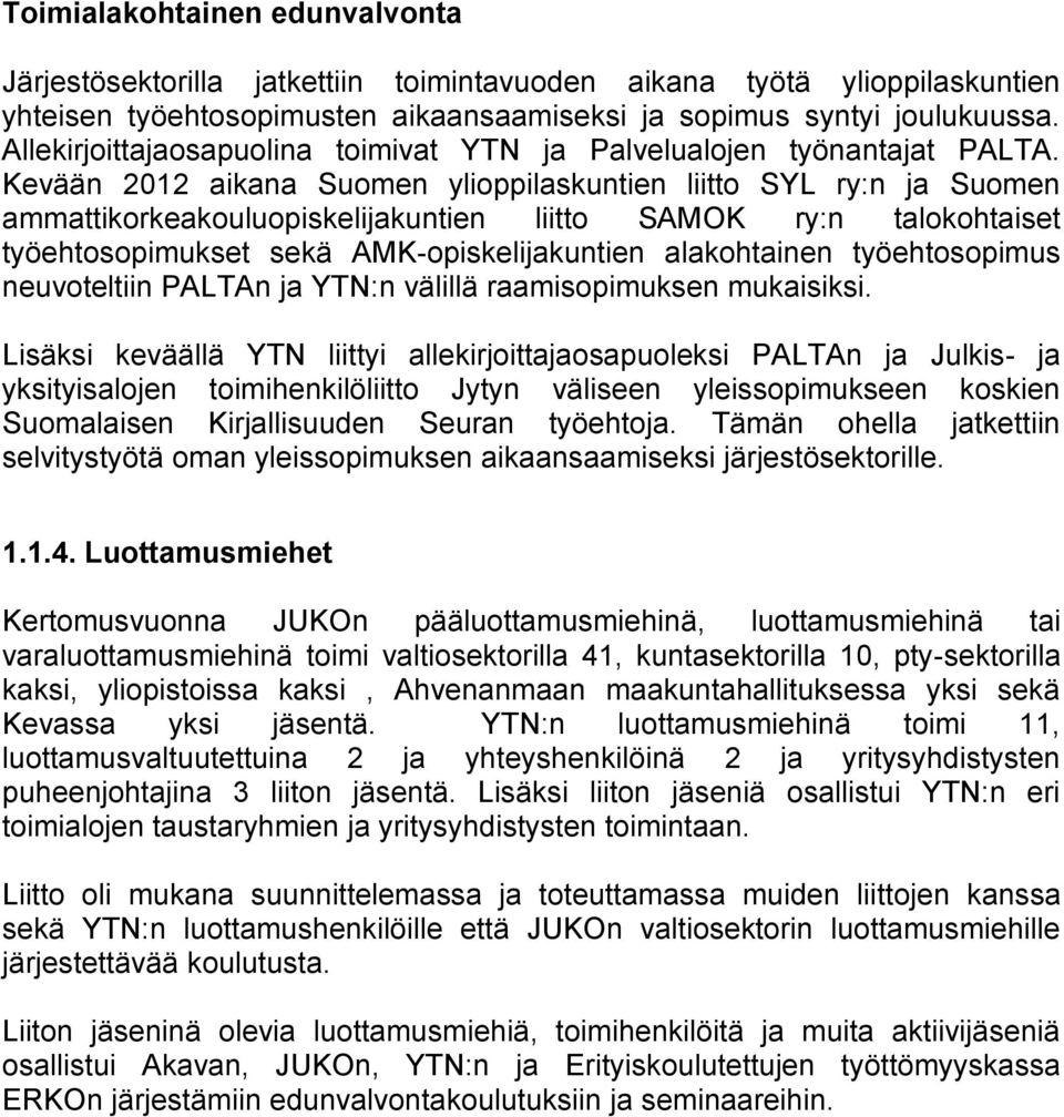 Kevään 2012 aikana Suomen ylioppilaskuntien liitto SYL ry:n ja Suomen ammattikorkeakouluopiskelijakuntien liitto SAMOK ry:n talokohtaiset työehtosopimukset sekä AMK-opiskelijakuntien alakohtainen
