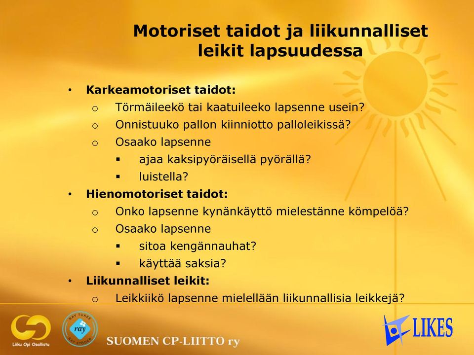 o Osaako lapsenne ajaa kaksipyöräisellä pyörällä? luistella?