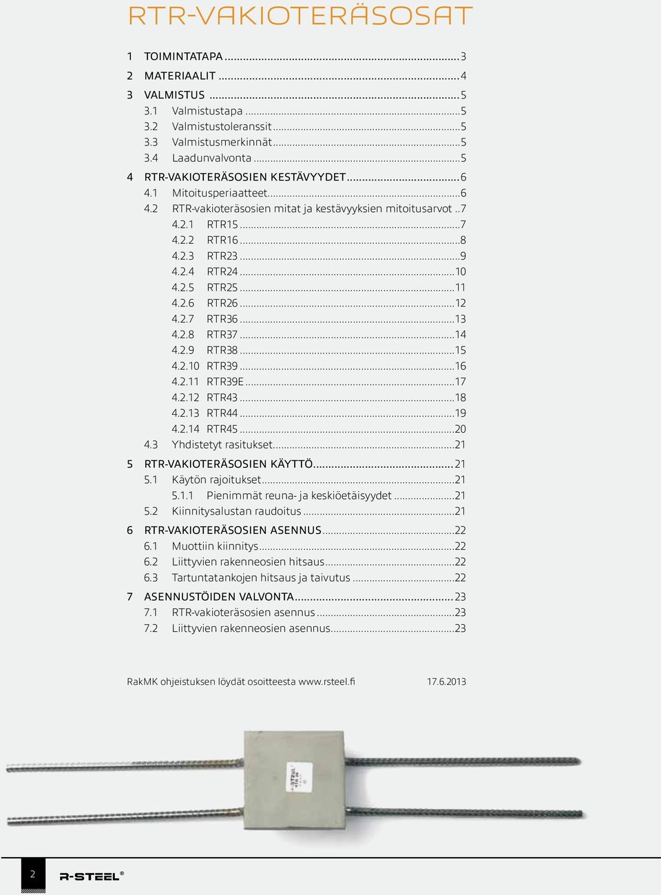 2.5 RTR25...11 4.2.6 RTR26...12 4.2.7 RTR36...13 4.2.8 RTR37...14 4.2.9 RTR38...15 4.2.10 RTR39...16 4.2.11 RTR39E...17 4.2.12 RTR43...18 4.2.13 RTR44...19 4.2.14 RTR45...20 4.3 Yhdistetyt rasitukset.