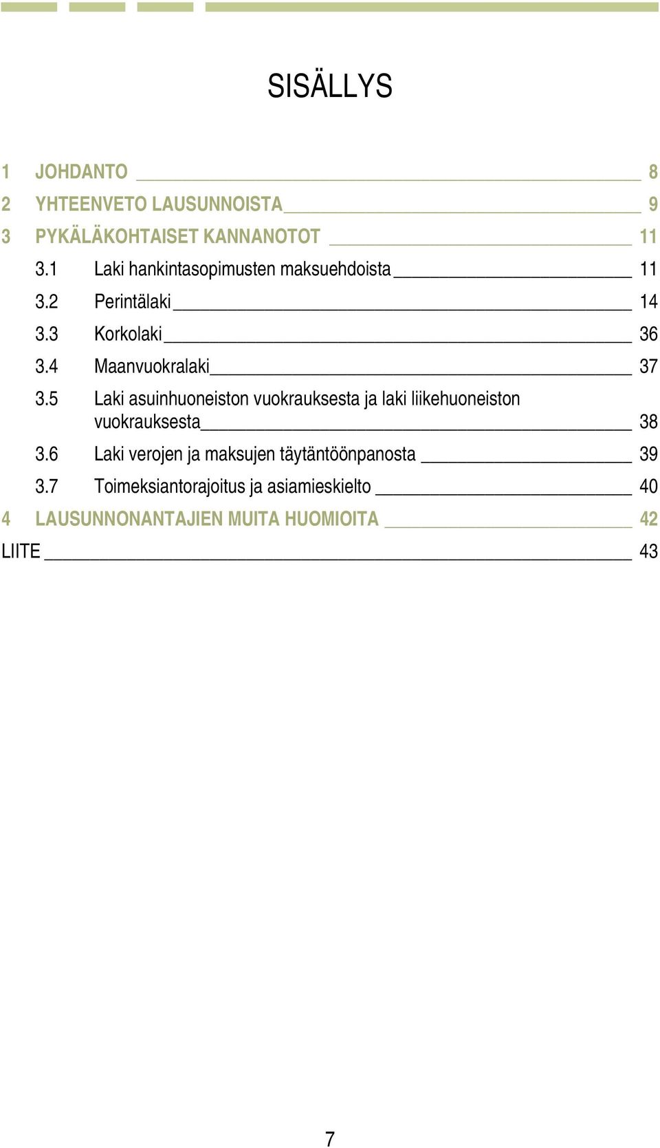 5 Laki asuinhuoneiston vuokrauksesta ja laki liikehuoneiston vuokrauksesta 38 3.