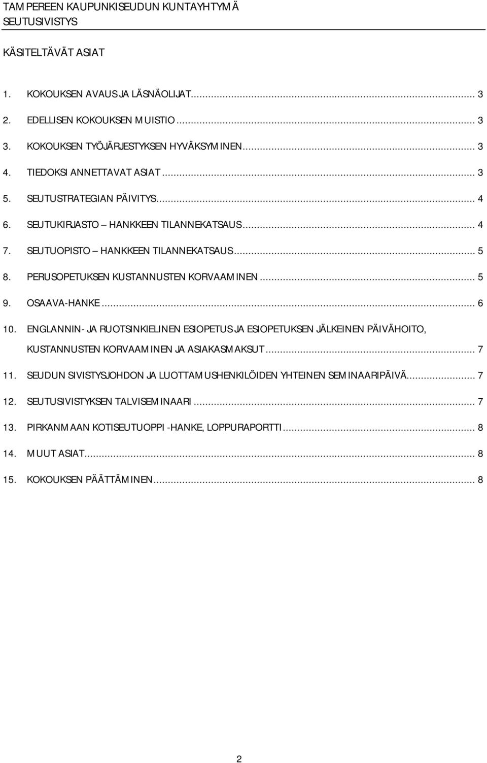 OSAAVA HANKE... 6 10. ENGLANNIN JA RUOTSINKIELINEN ESIOPETUS JA ESIOPETUKSEN JÄLKEINEN PÄIVÄHOITO, KUSTANNUSTEN KORVAAMINEN JA ASIAKASMAKSUT... 7 11.