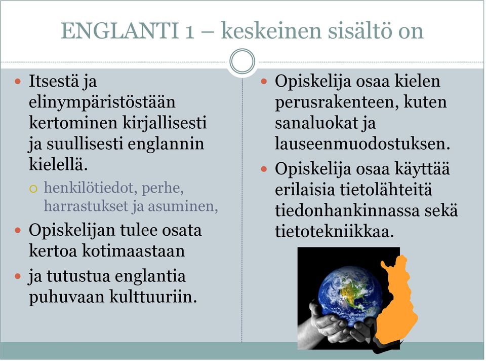 henkilötiedot, perhe, harrastukset ja asuminen, Opiskelijan tulee osata kertoa kotimaastaan ja tutustua