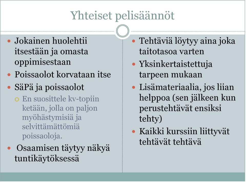 Osaamisen täytyy näkyä tuntikäytöksessä Tehtäviä löytyy aina joka taitotasoa varten Yksinkertaistettuja tarpeen