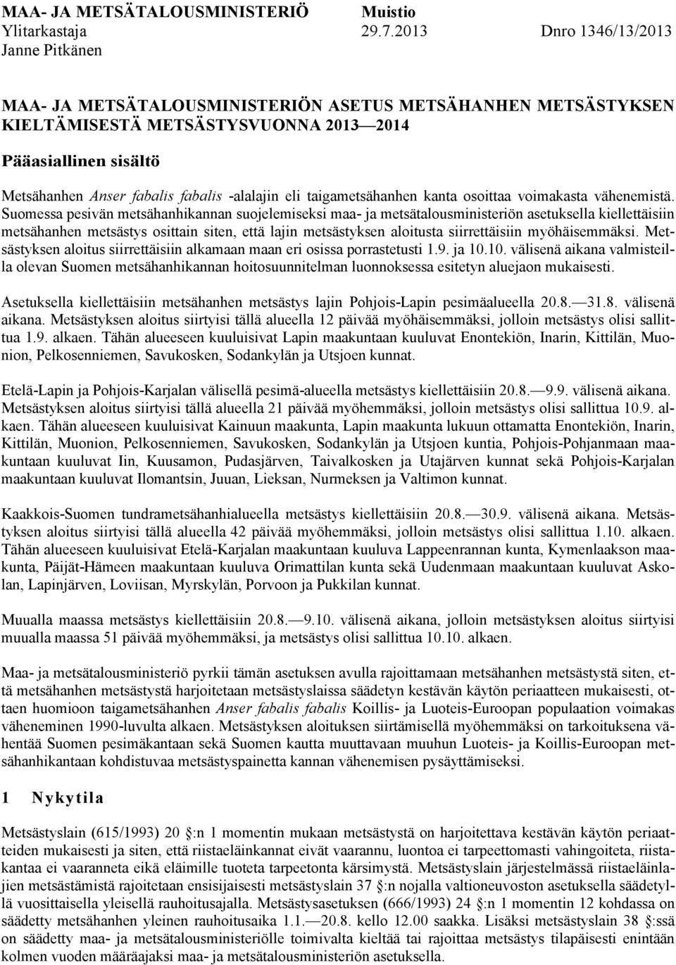 -alalajin eli taigametsähanhen kanta osoittaa voimakasta vähenemistä.