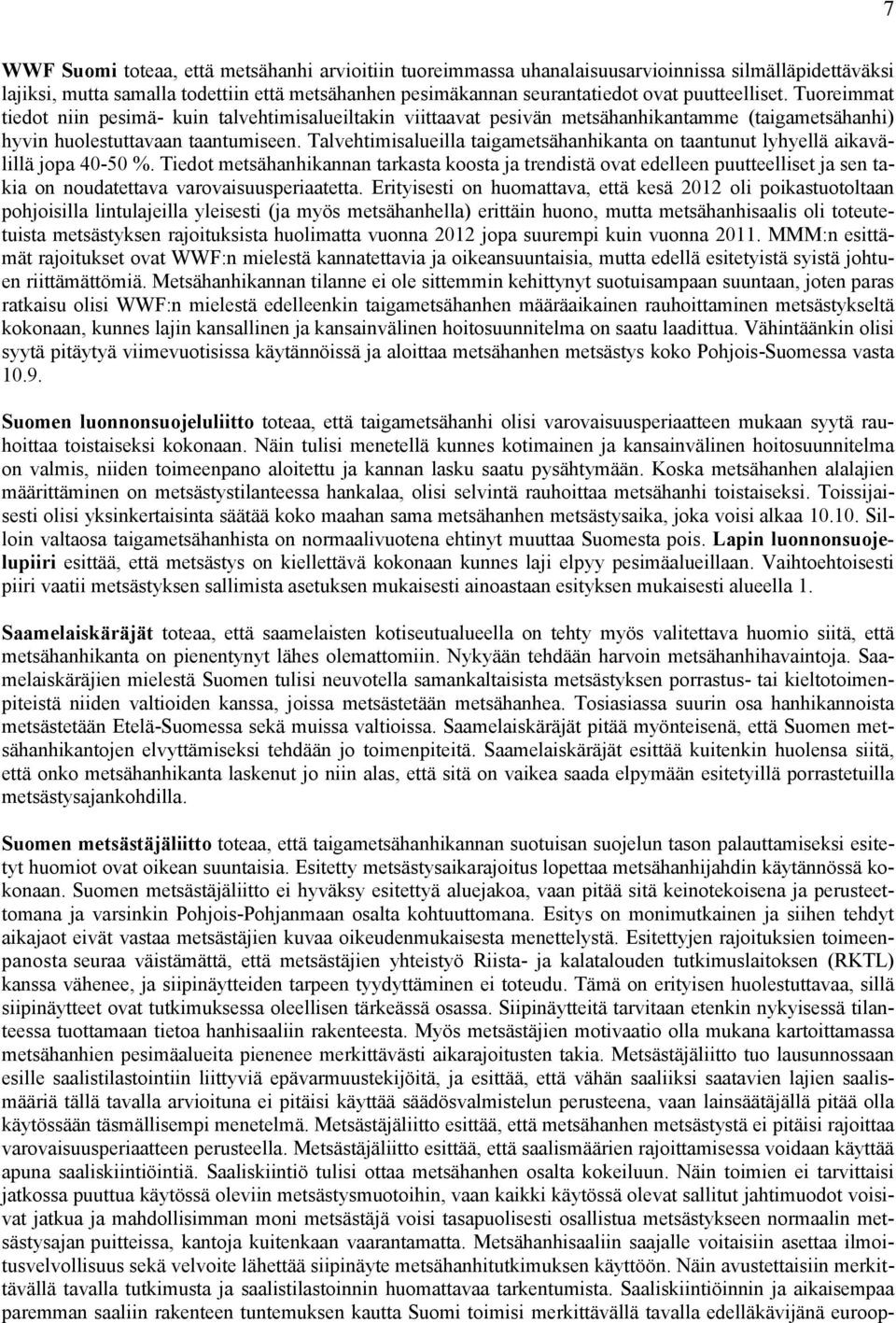 Talvehtimisalueilla taigametsähanhikanta on taantunut lyhyellä aikavälillä jopa 40-50 %.