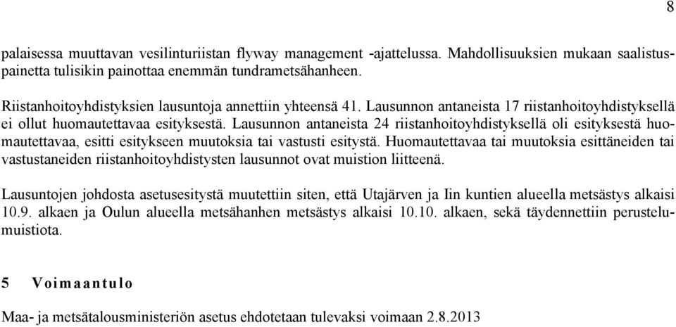 Lausunnon antaneista 24 riistanhoitoyhdistyksellä oli esityksestä huomautettavaa, esitti esitykseen muutoksia tai vastusti esitystä.