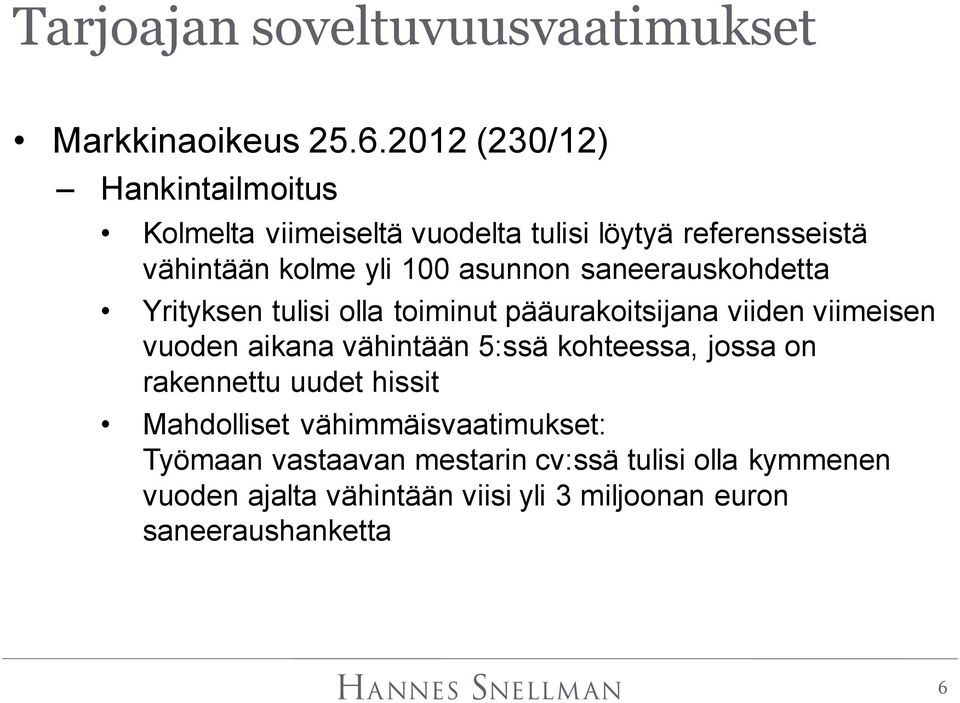 saneerauskohdetta Yrityksen tulisi olla toiminut pääurakoitsijana viiden viimeisen vuoden aikana vähintään 5:ssä