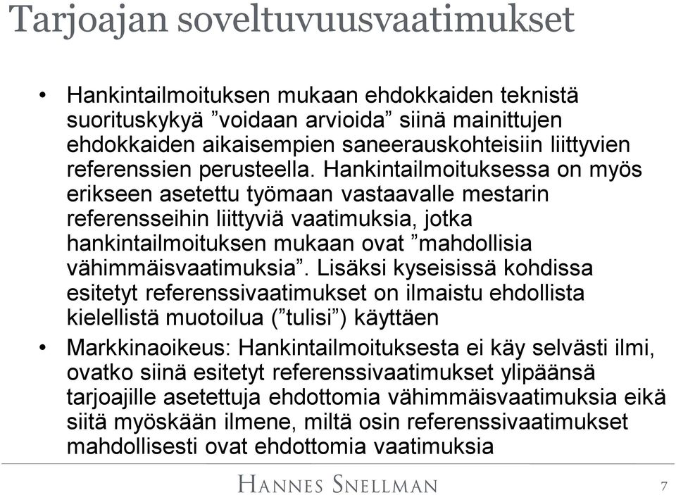 Lisäksi kyseisissä kohdissa esitetyt referenssivaatimukset on ilmaistu ehdollista kielellistä muotoilua ( tulisi ) käyttäen Markkinaoikeus: Hankintailmoituksesta ei käy selvästi ilmi, ovatko siinä