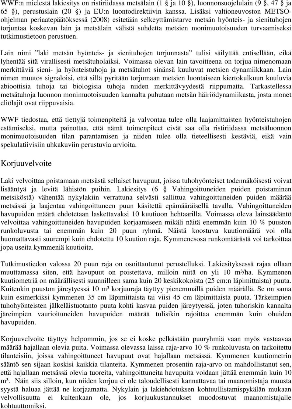 monimuotoisuuden turvaamiseksi tutkimustietoon perustuen. Lain nimi laki metsän hyönteis- ja sienituhojen torjunnasta tulisi säilyttää entisellään, eikä lyhentää sitä virallisesti metsätuholaiksi.