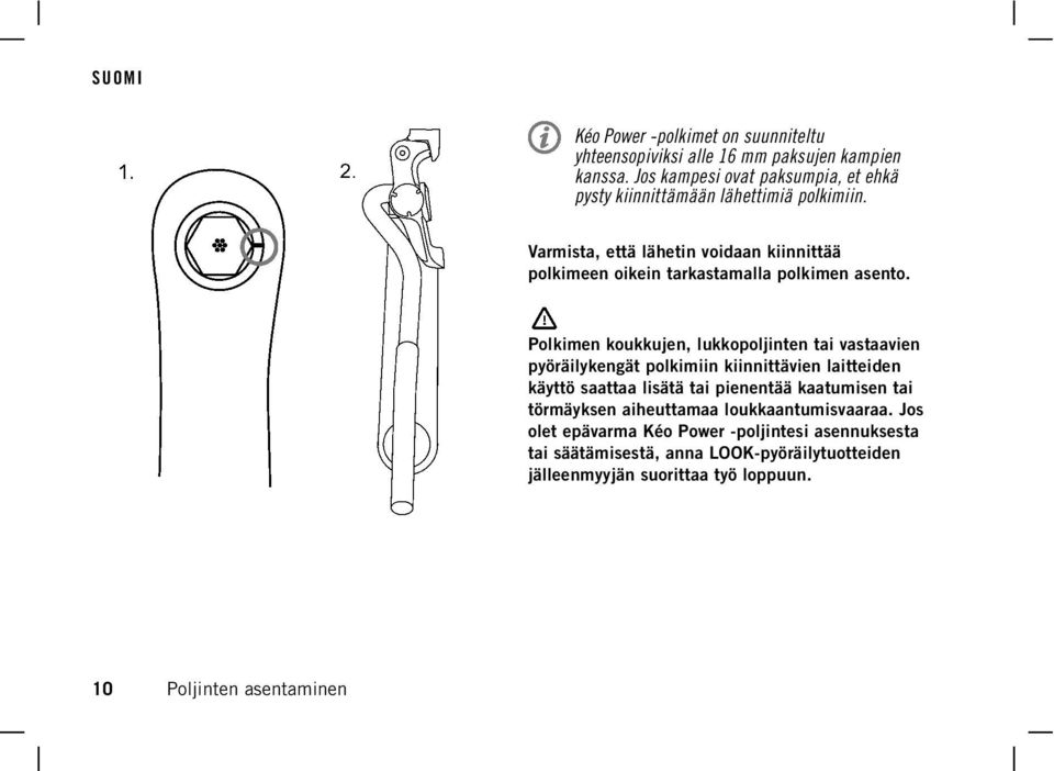 Varmista, että lähetin voidaan kiinnittää polkimeen oikein tarkastamalla polkimen asento.