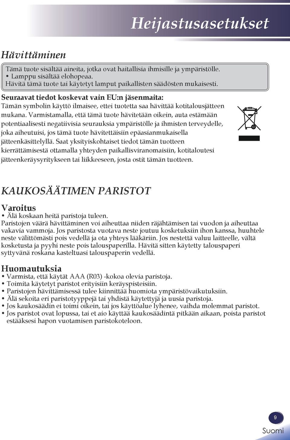 Seuraavat tiedot koskevat vain EU:n jäsenmaita: Tämän symbolin käyttö ilmaisee, ettei tuotetta saa hävittää kotitalousjätteen mukana.