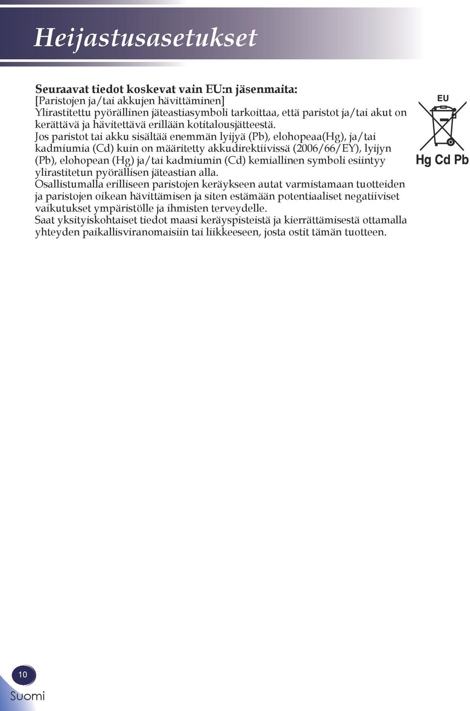 Jos paristot tai akku sisältää enemmän lyijyä (Pb), elohopeaa(hg), ja/tai kadmiumia (Cd) kuin on määritetty akkudirektiivissä (2006/66/EY), lyijyn (Pb), elohopean (Hg) ja/tai kadmiumin (Cd)
