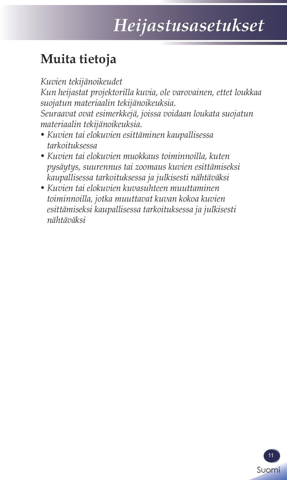 Kuvien tai elokuvien esittäminen kaupallisessa tarkoituksessa Kuvien tai elokuvien muokkaus toiminnoilla, kuten pysäytys, suurennus tai zoomaus kuvien