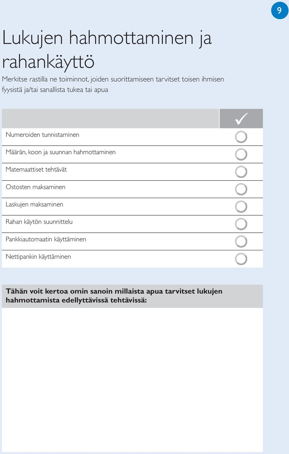 Matemaattiset tehtävät Ostosten maksaminen Laskujen maksaminen Rahan käytön suunnittelu Pankkiautomaatin käyttäminen