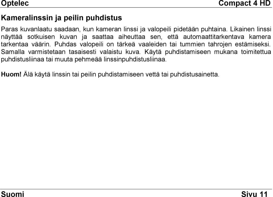 Puhdas valopeili on tärkeä vaaleiden tai tummien tahrojen estämiseksi. Samalla varmistetaan tasaisesti valaistu kuva.