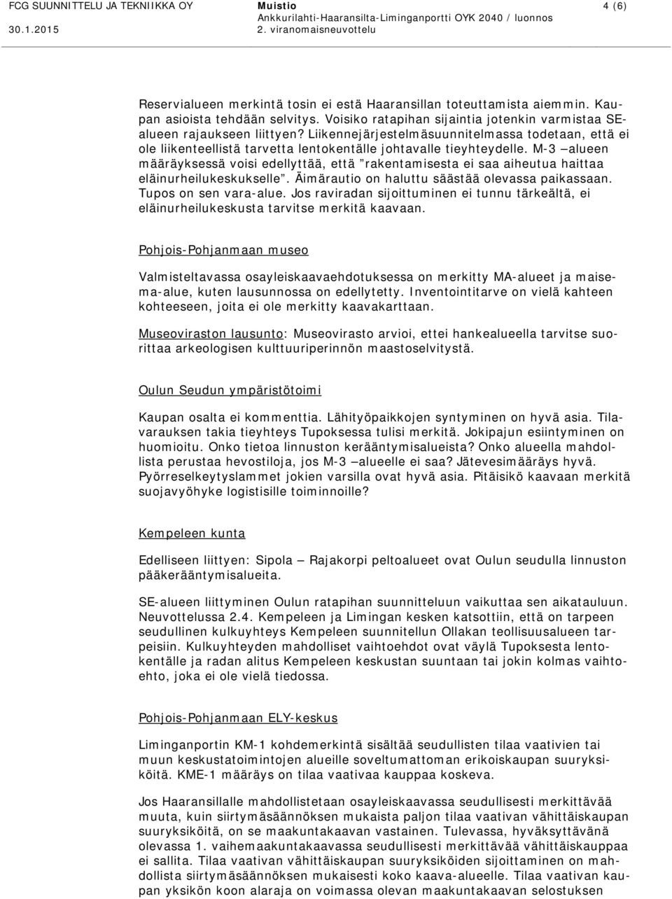 M-3 alueen määräyksessä voisi edellyttää, että rakentamisesta ei saa aiheutua haittaa eläinurheilukeskukselle. Äimärautio on haluttu säästää olevassa paikassaan. Tupos on sen vara-alue.