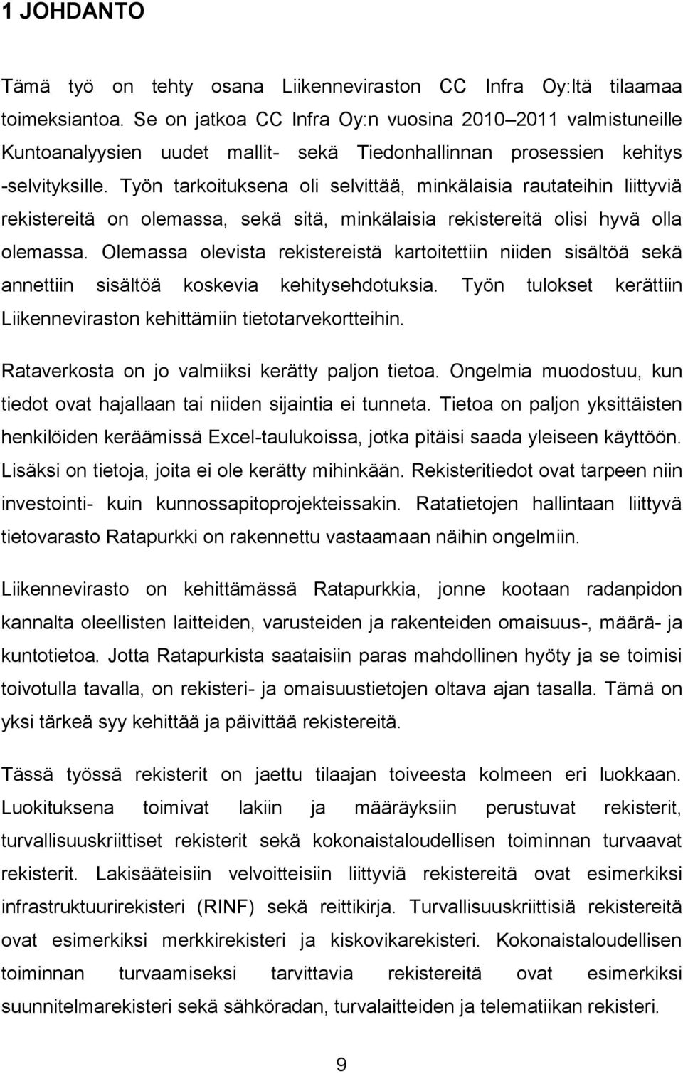 Työn tarkoituksena oli selvittää, minkälaisia rautateihin liittyviä rekistereitä on olemassa, sekä sitä, minkälaisia rekistereitä olisi hyvä olla olemassa.