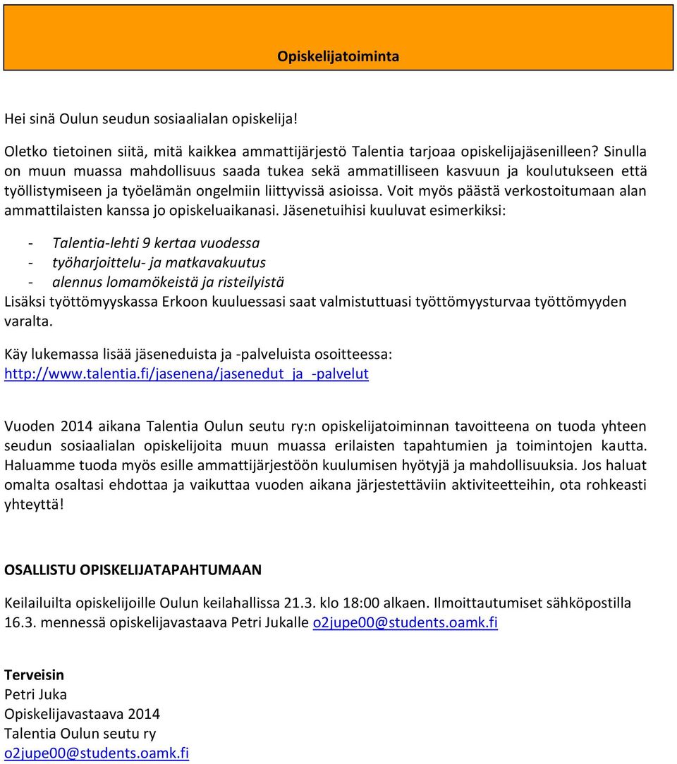 Voit myös päästä verkostoitumaan alan ammattilaisten kanssa jo opiskeluaikanasi.