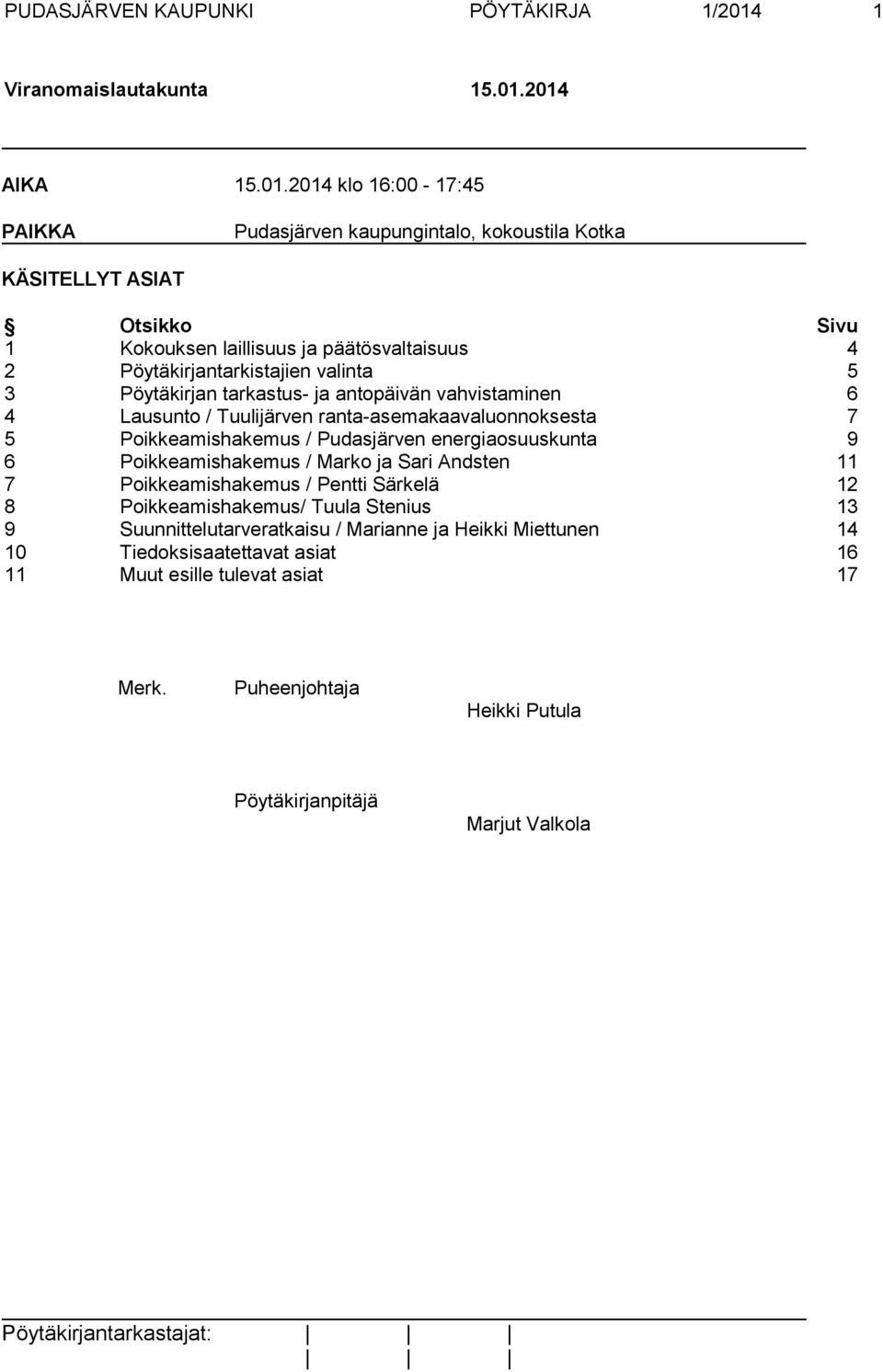 2014 AIKA 15.01.2014 klo 16:00-17:45 PAIKKA Pudasjärven kaupungintalo, kokoustila Kotka KÄSITELLYT ASIAT Otsikko Sivu 1 Kokouksen laillisuus ja päätösvaltaisuus 4 2