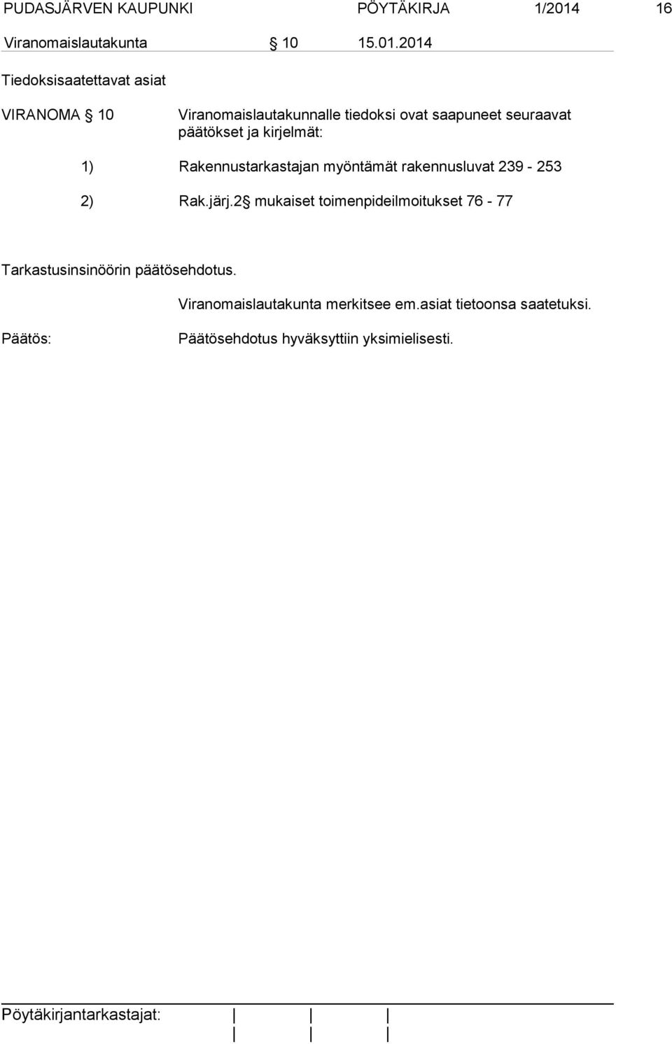 2014 Tiedoksisaatettavat asiat VIRANOMA 10 Viranomaislautakunnalle tiedoksi ovat saapuneet seuraavat päätökset