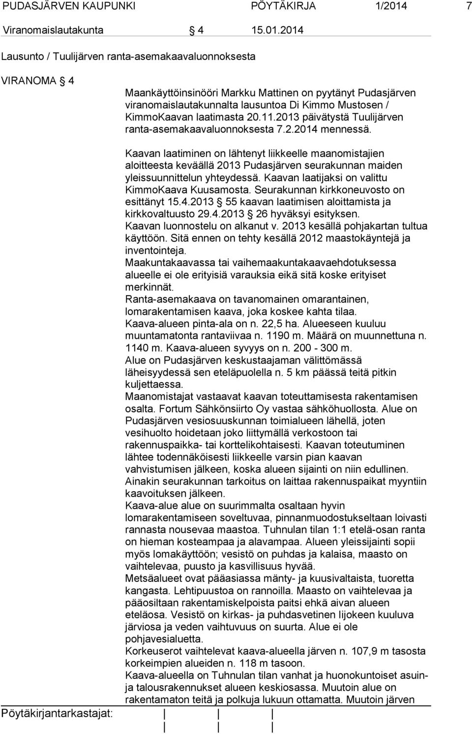 2014 Lausunto / Tuulijärven ranta-asemakaavaluonnoksesta VIRANOMA 4 Maankäyttöinsinööri Markku Mattinen on pyytänyt Pudasjärven viranomaislautakunnalta lausuntoa Di Kimmo Mustosen / KimmoKaavan