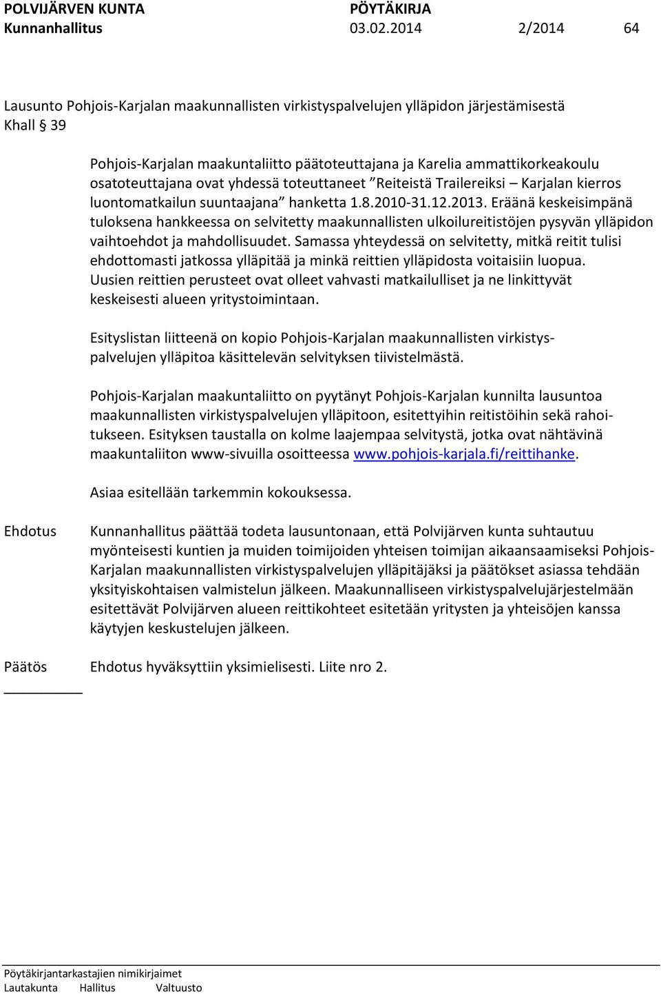 osatoteuttajana ovat yhdessä toteuttaneet Reiteistä Trailereiksi Karjalan kierros luontomatkailun suuntaajana hanketta 1.8.2010-31.12.2013.