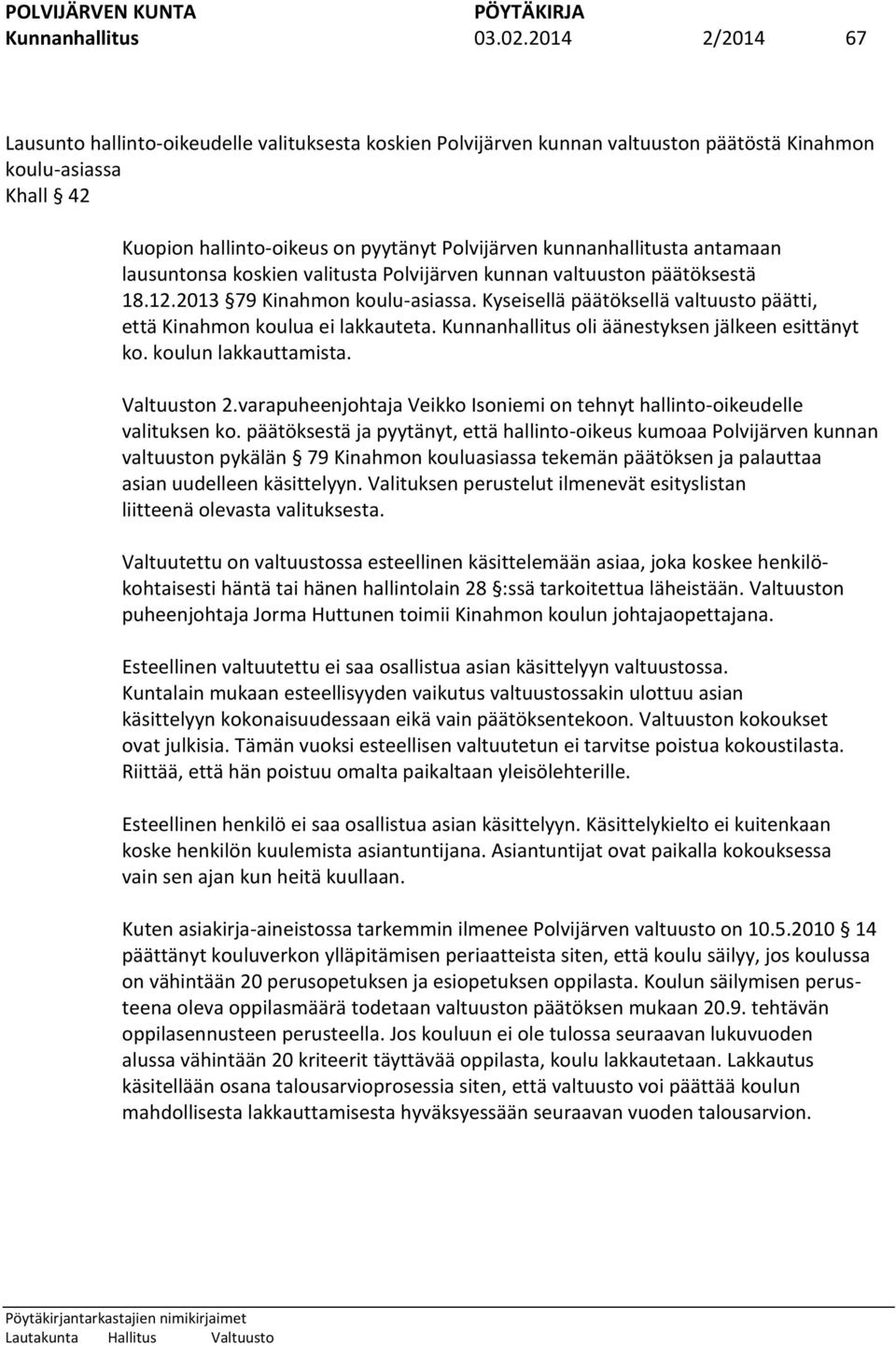 kunnanhallitusta antamaan lausuntonsa koskien valitusta Polvijärven kunnan valtuuston päätöksestä 18.12.2013 79 Kinahmon koulu-asiassa.
