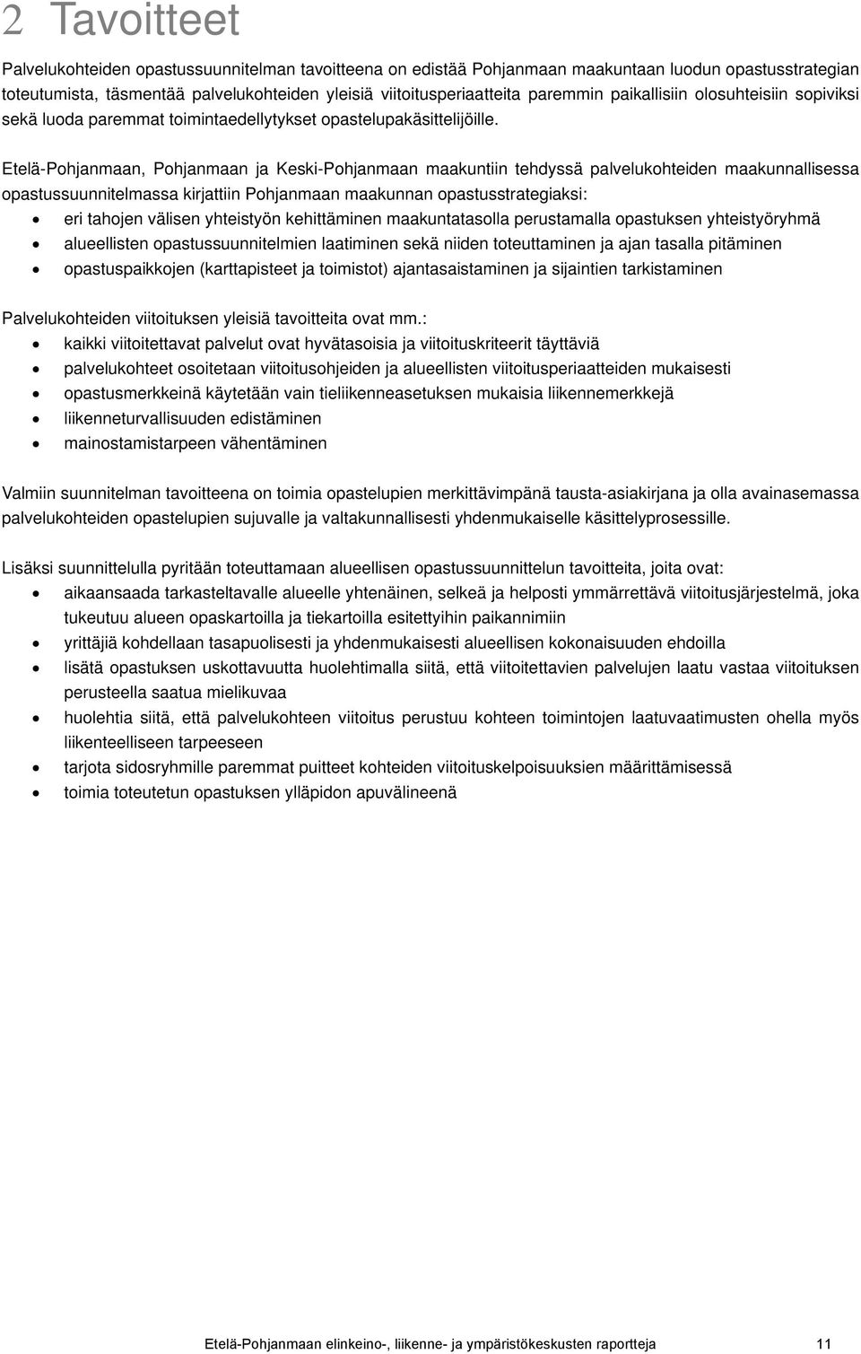 Etelä-Pohjanmaan, Pohjanmaan ja Keski-Pohjanmaan maakuntiin tehdyssä palvelukohteiden maakunnallisessa opastussuunnitelmassa kirjattiin Pohjanmaan maakunnan opastusstrategiaksi: eri tahojen välisen