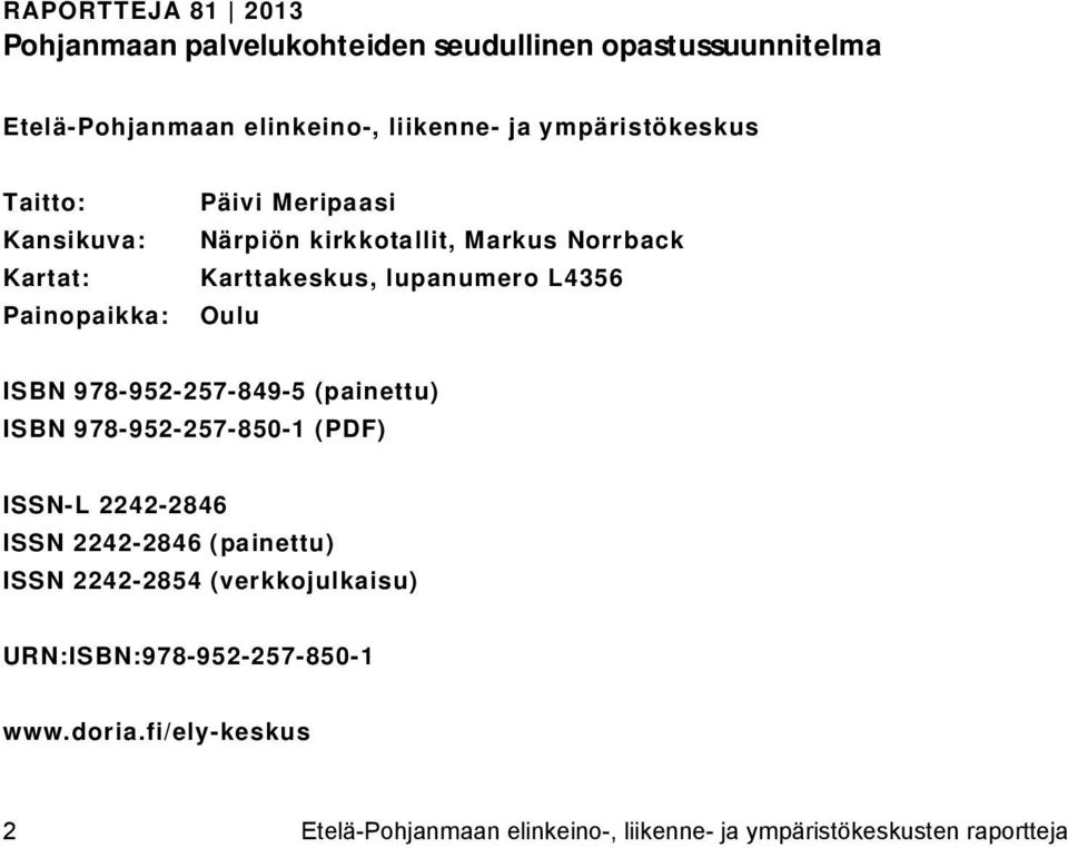 Painopaikka: Oulu ISBN 978-952-257-849-5 painettu) ISBN 978-952-257-850-1 PDF) ISSN-L 2242-2846 ISSN 2242-2846 painettu) ISSN