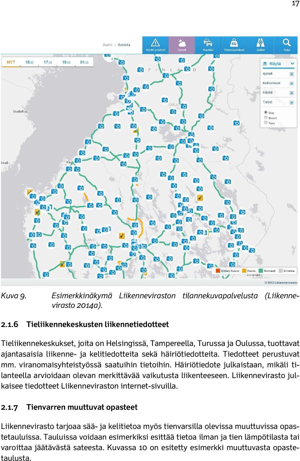 Liikennevirasto julkaisee tiedotteet Liikenneviraston internet-sivuilla. 2.1.