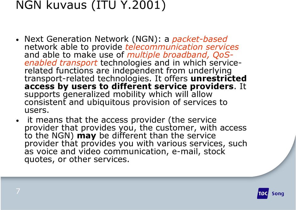 which servicerelated functions are independent from underlying transport-related technologies. It offers unrestricted access by users to different service providers.