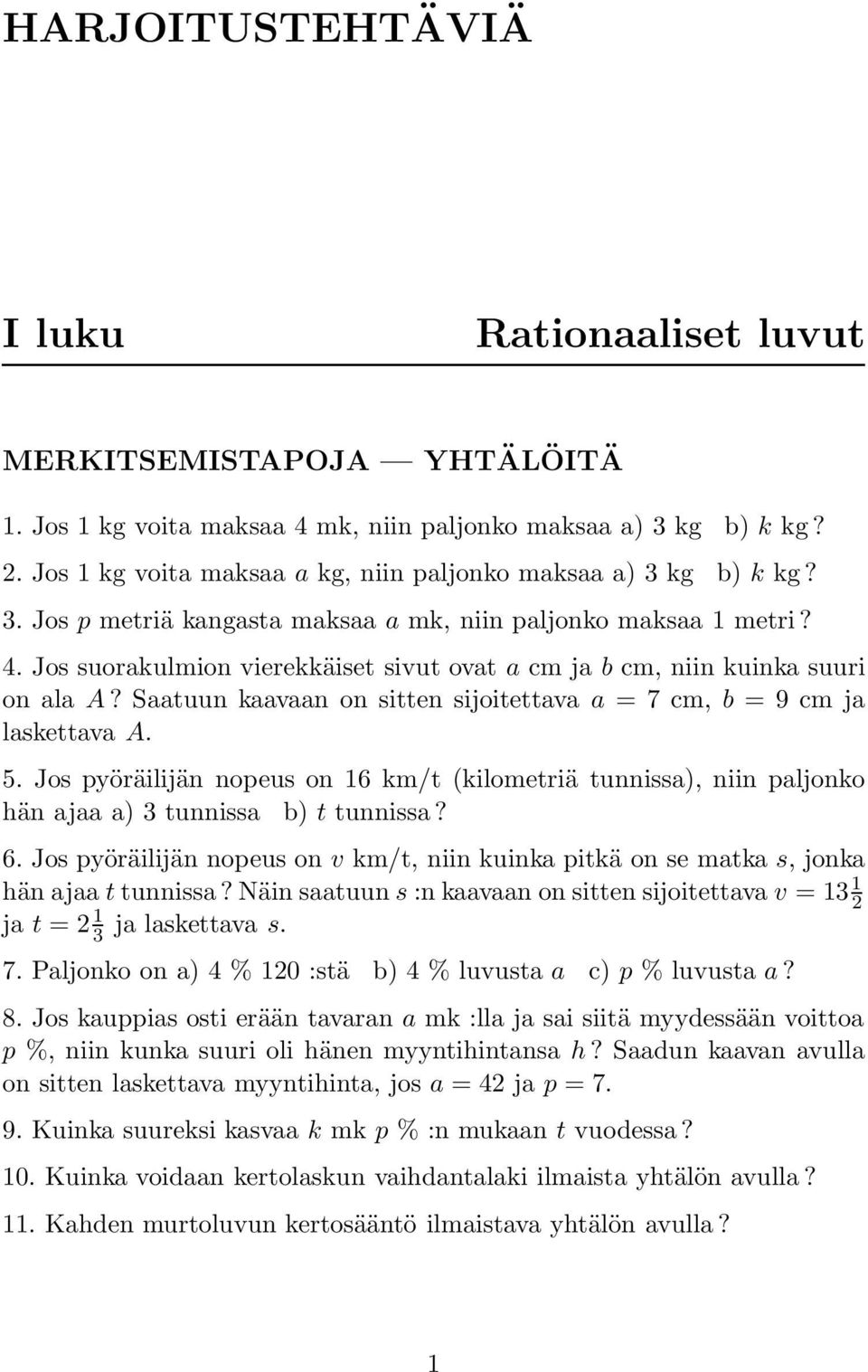 Jos suorakulmion vierekkäiset sivut ovat a cm ja b cm, niin kuinka suuri on ala A? Saatuun kaavaan on sitten sijoitettava a = 7 cm, b = 9 cm ja laskettava A. 5.