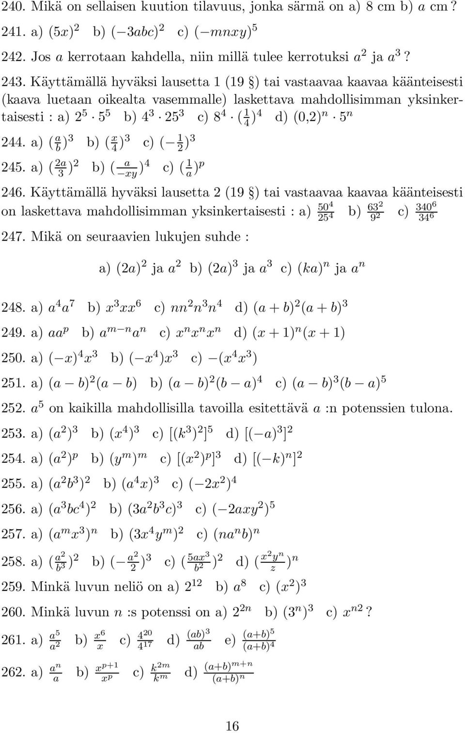 n 5 n 244. a) ( a b )3 b) ( x 4 )3 c) ( 1 2 )3 245. a) ( 2a 3 )2 b) ( a xy )4 c) ( 1 a )p 246.