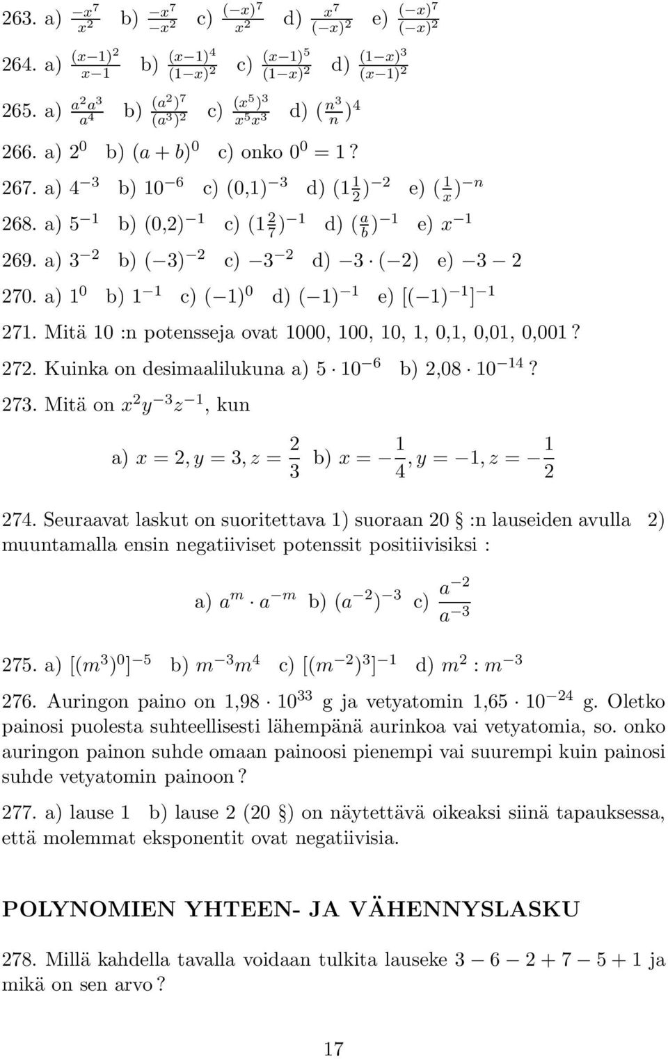 a) 3 2 b) ( 3) 2 c) 3 2 d) 3 ( 2) e) 3 2 270. a) 1 0 b) 1 1 c) ( 1) 0 d) ( 1) 1 e) [( 1) 1 ] 1 271. Mitä 10 :n potensseja ovat 1000, 100, 10, 1, 0,1, 0,01, 0,001? 272.