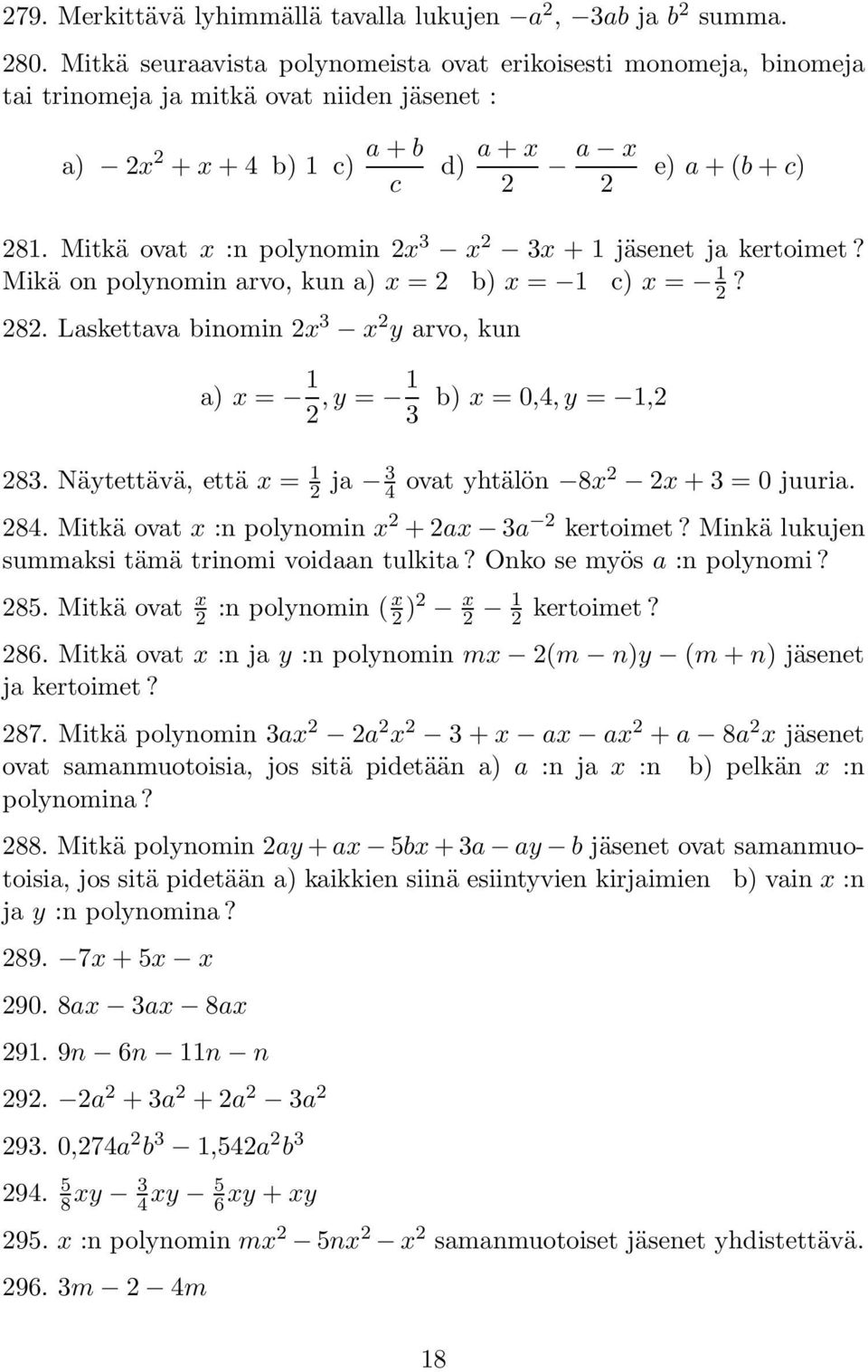 Mitkä ovat x :n polynomin 2x 3 x 2 3x + 1 jäsenet ja kertoimet? Mikä on polynomin arvo, kun a) x = 2 b) x = 1 c) x = 1 2? 282.