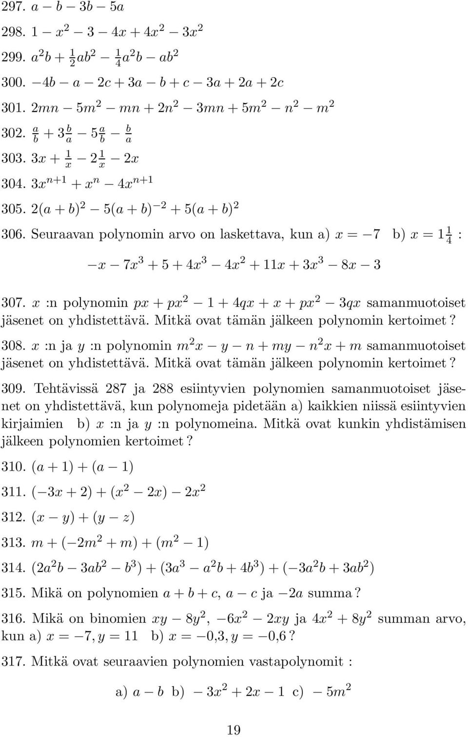 x :n polynomin px + px 2 1 + 4qx + x + px 2 3qx samanmuotoiset jäsenet on yhdistettävä. Mitkä ovat tämän jälkeen polynomin kertoimet? 308.