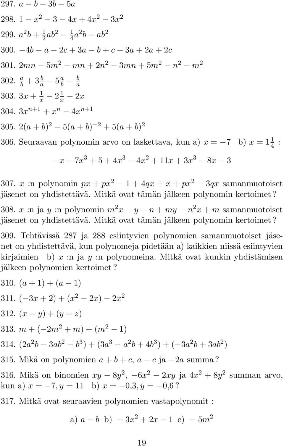 x :n polynomin px + px 2 1 + 4qx + x + px 2 3qx samanmuotoiset jäsenet on yhdistettävä. Mitkä ovat tämän jälkeen polynomin kertoimet? 308.