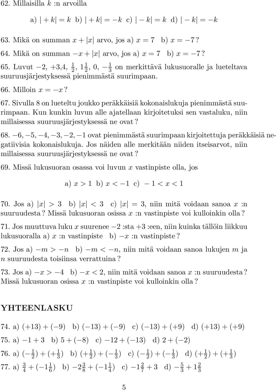 Sivulla 8 on lueteltu joukko peräkkäisiä kokonaislukuja pienimmästä suurimpaan. Kun kunkin luvun alle ajatellaan kirjoitetuksi sen vastaluku, niin millaisessa suuruusjärjestyksessä ne ovat? 68.