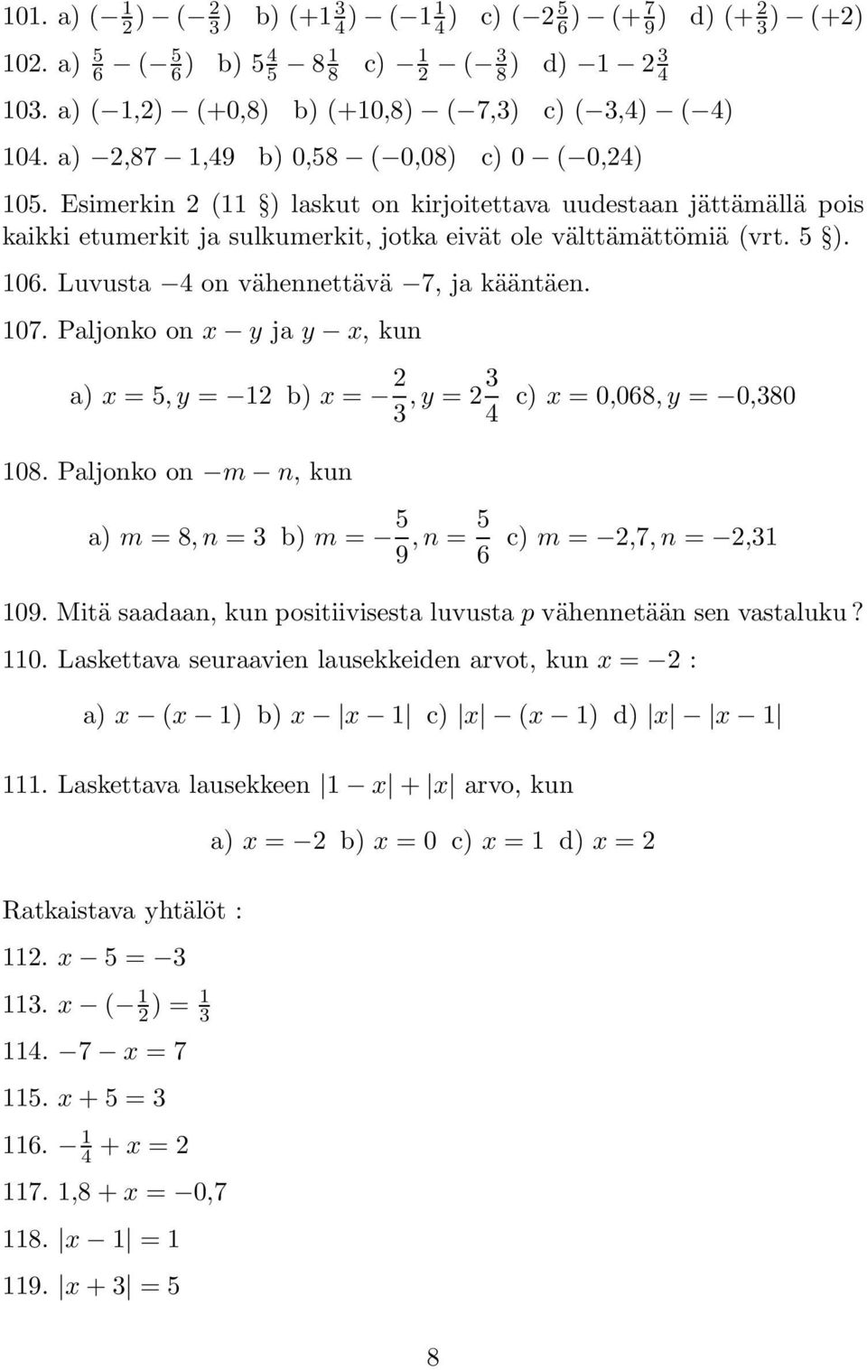 Luvusta 4 on vähennettävä 7, ja kääntäen. 107. Paljonko on x y ja y x, kun a) x = 5,y = 12 b) x = 2 3,y = 23 4 c) x = 0,068,y = 0,380 108.