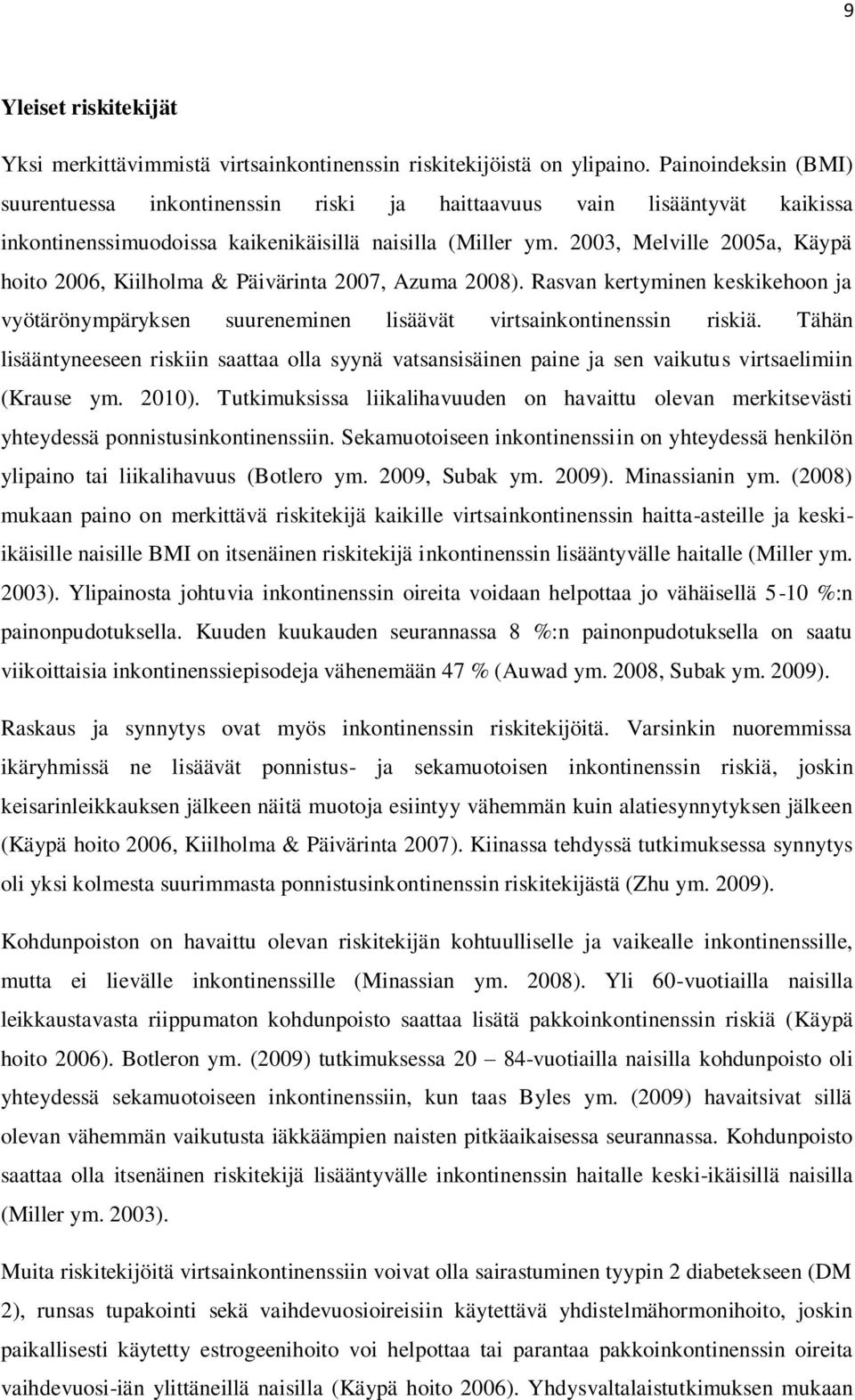 2003, Melville 2005a, Käypä hoito 2006, Kiilholma & Päivärinta 2007, Azuma 2008). Rasvan kertyminen keskikehoon ja vyötärönympäryksen suureneminen lisäävät virtsainkontinenssin riskiä.