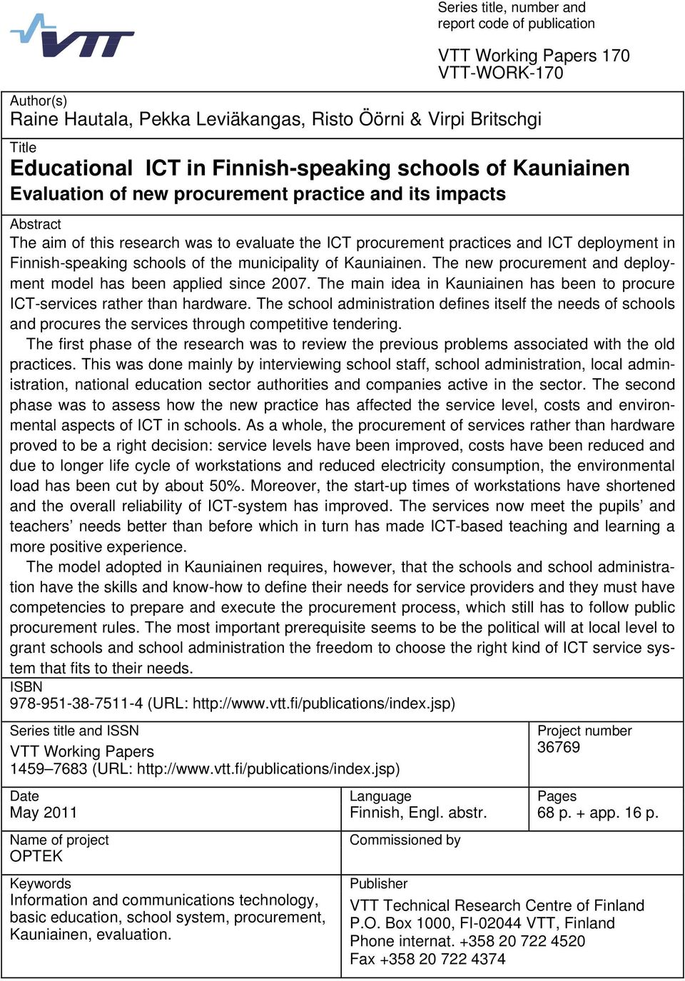 Finnish-speaking schools of the municipality of Kauniainen. The new procurement and deployment model has been applied since 2007.