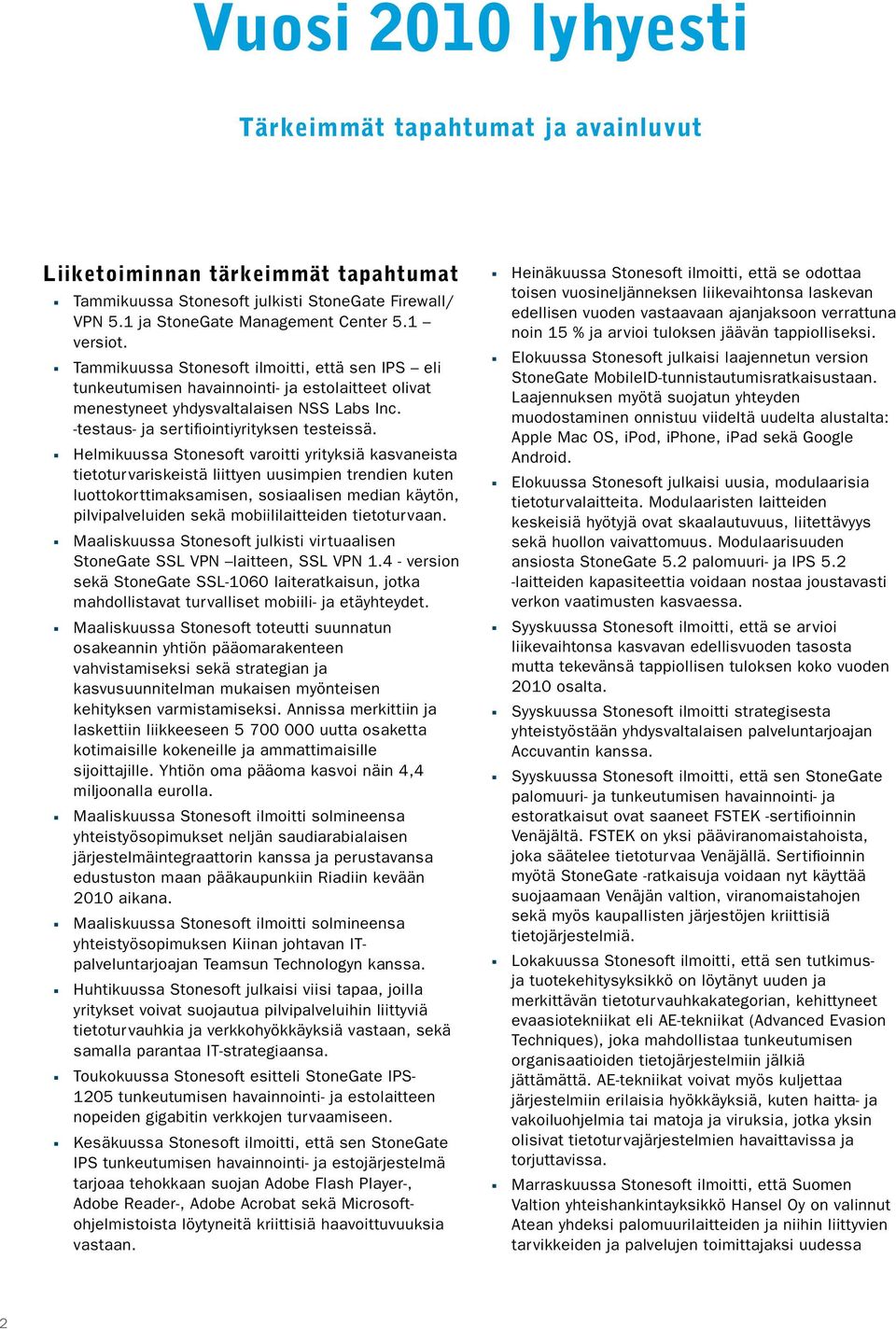 Helmikuussa Stonesoft varoitti yrityksiä kasvaneista tietoturvariskeistä liittyen uusimpien trendien kuten luottokorttimaksamisen, sosiaalisen median käytön, pilvipalveluiden sekä mobiililaitteiden