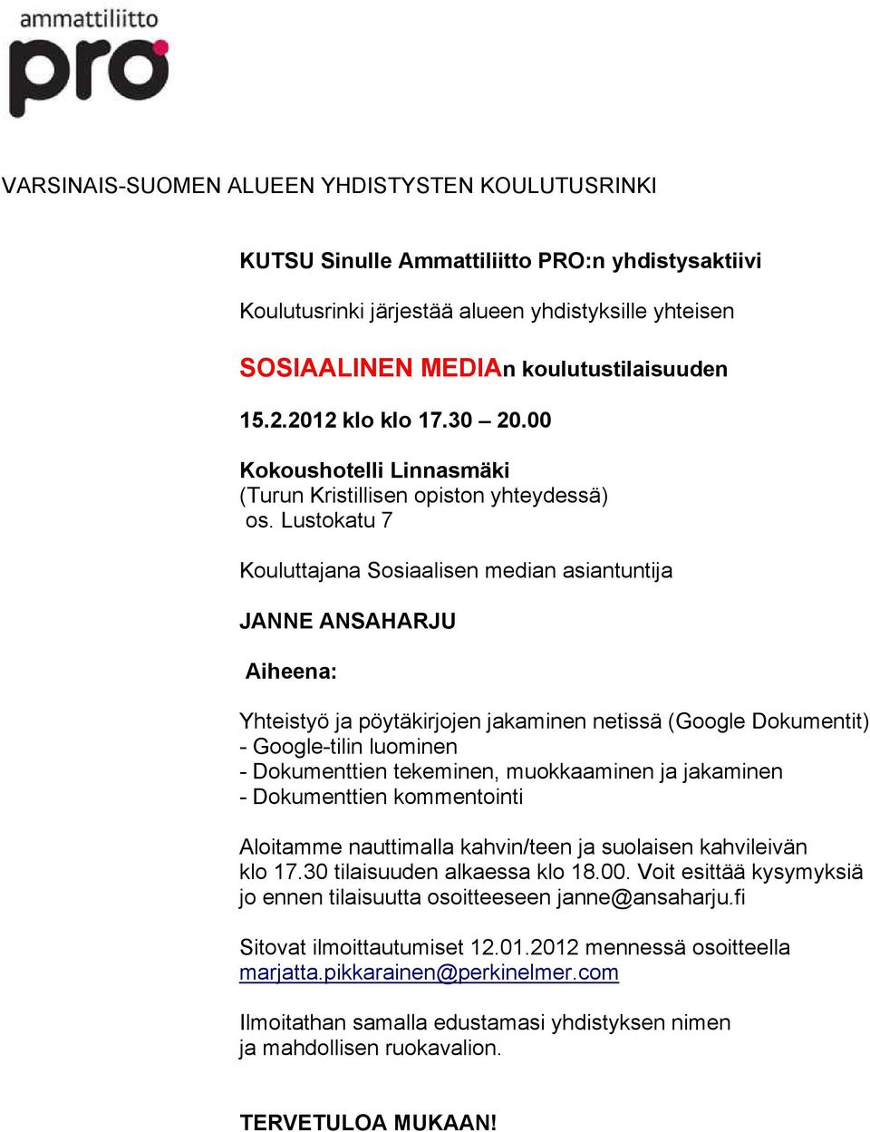 Lustokatu 7 Kouluttajana Sosiaalisen median asiantuntija JANNE ANSAHARJU Aiheena: Yhteistyö ja pöytäkirjojen jakaminen netissä (Google Dokumentit) - Google-tilin luominen - Dokumenttien tekeminen,