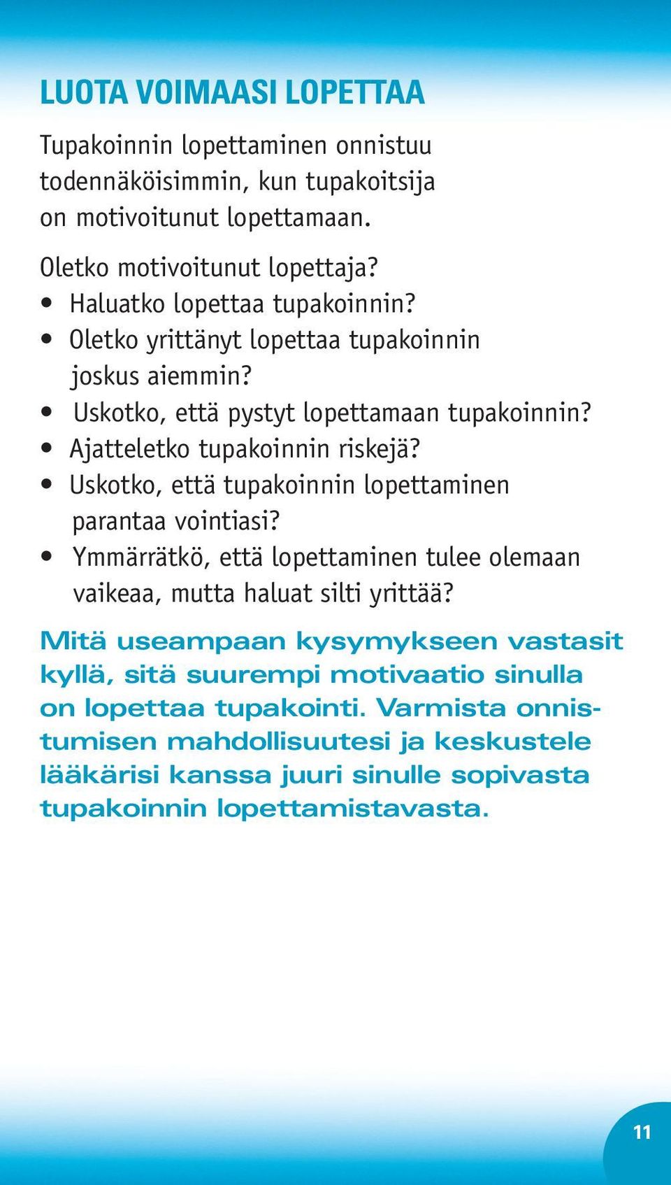 Uskotko, että tupakoinnin lopettaminen parantaa vointiasi? Ymmärrätkö, että lopettaminen tulee olemaan vaikeaa, mutta haluat silti yrittää?