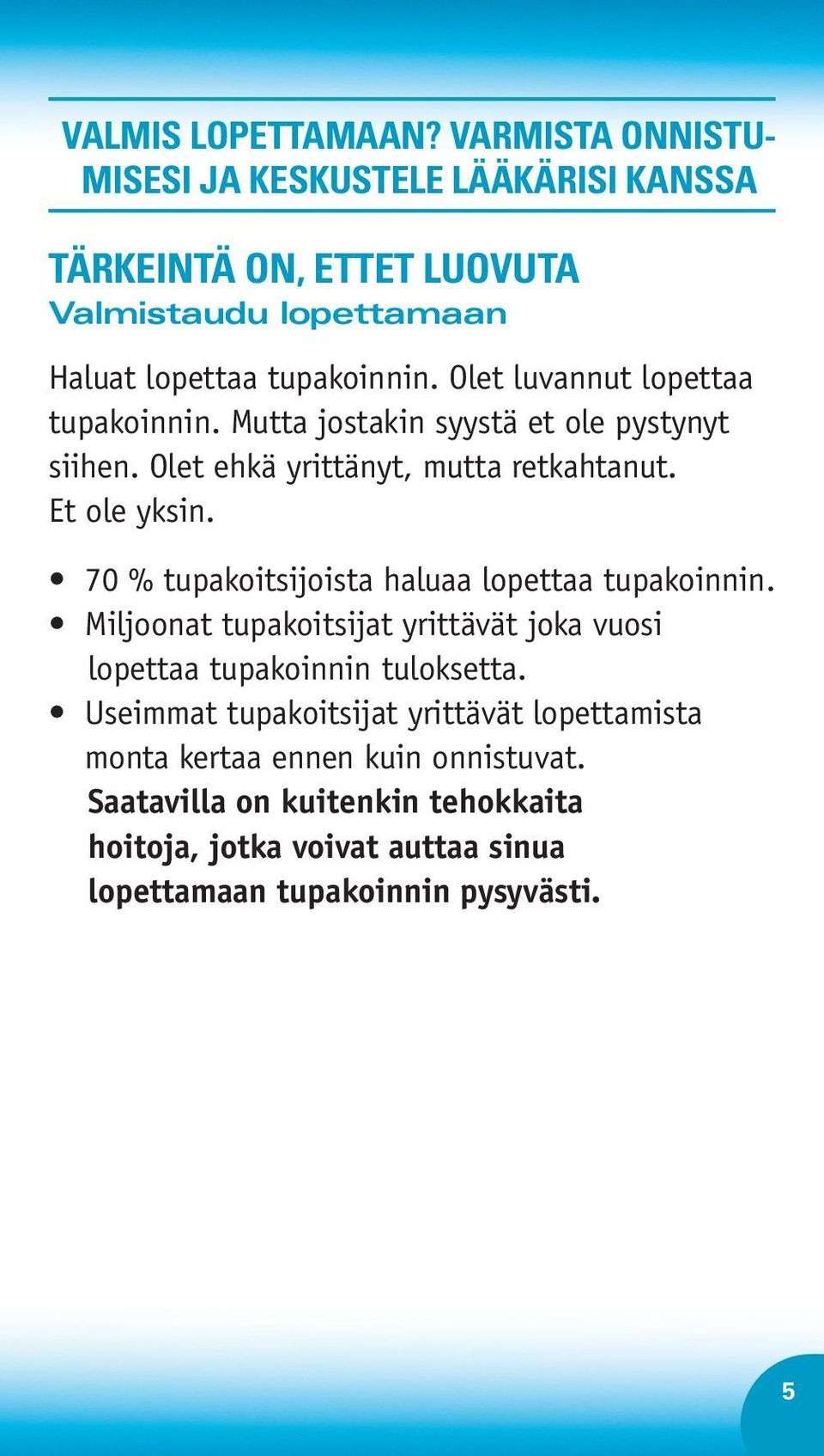 Olet luvannut lopettaa tupakoinnin. Mutta jostakin syystä et ole pystynyt siihen. Olet ehkä yrittänyt, mutta retkahtanut. Et ole yksin.