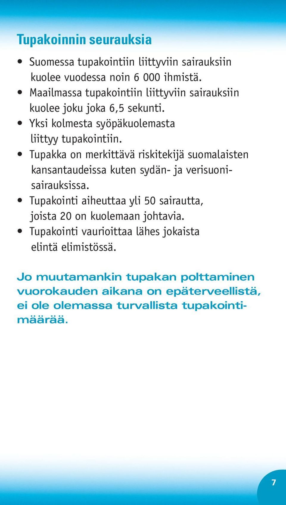 Tupakka on merkittävä riskitekijä suomalaisten kansantaudeissa kuten sydän- ja verisuonisairauksissa.