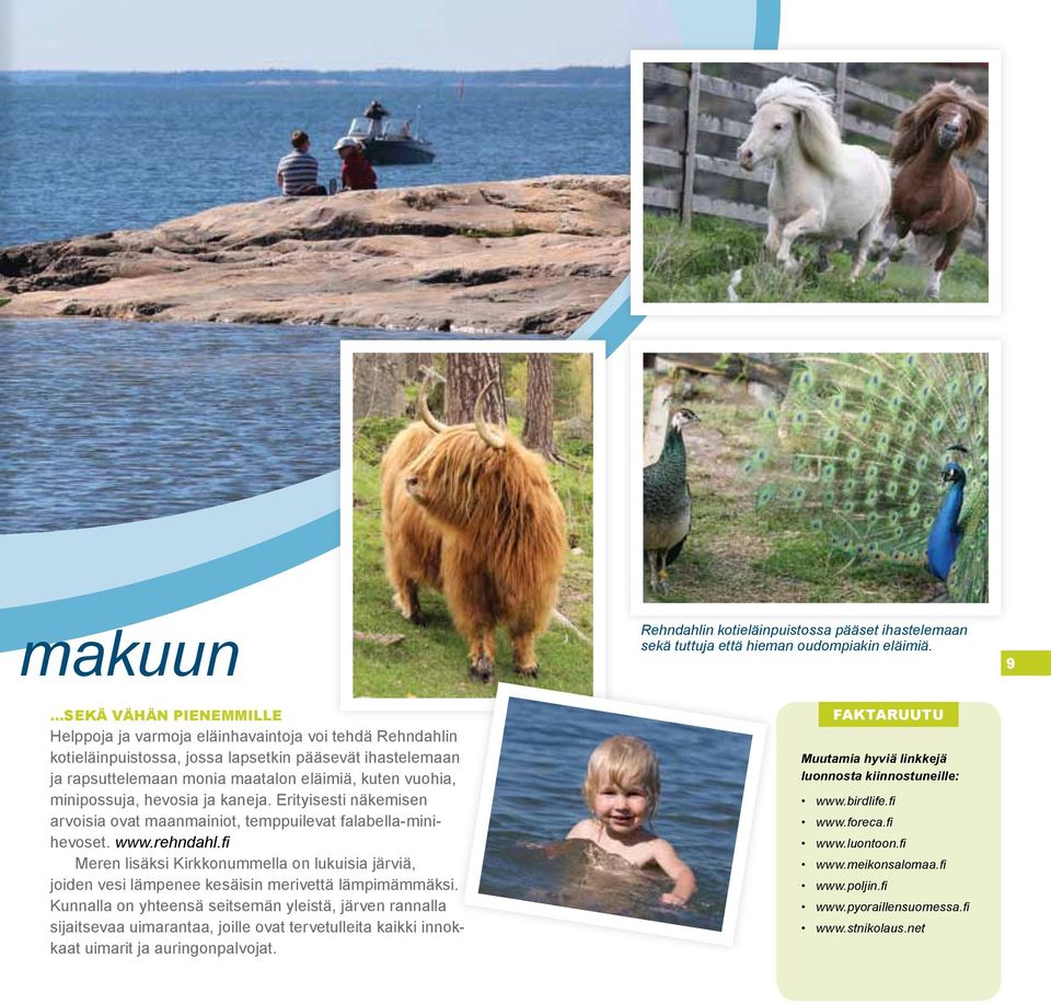 fi Meren lisäksi Kirkkonummella on lukuisia järviä, joiden vesi lämpenee kesäisin merivettä lämpimämmäksi.